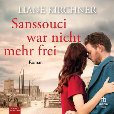 Sanssouci war nicht mehr frei - Liane Kirchner, Audio, 9783987855252