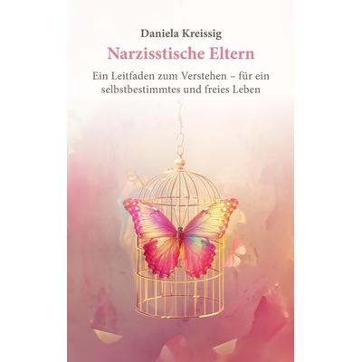 Narzisstische Eltern – Der Einfluss narzisstischer Eltern auf die eigene Persönlichkeitsentwicklung, Gebundene Ausgabe von Daniela Kreissig,
