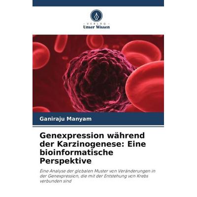 Genexpression während der Karzinogenese: Eine bioinformatische Perspektive, Taschenbuch von Ganiraju Manyam, Verlag Unser Wissen, 978-620-3-26803-4
