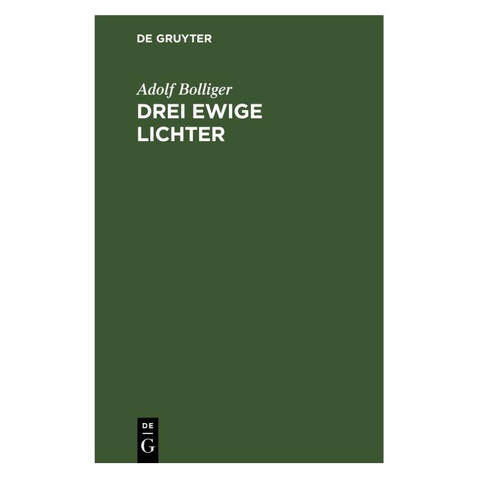 De Gruyter Bolliger:Drei ewige Lichter (Deutsch, Hardcover, Adolf Bolliger) (67779299)