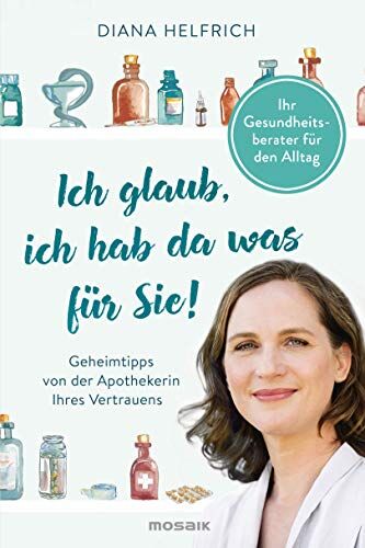 Diana Helfrich - Ich glaub, ich hab da was für Sie!: Ihr Gesundheitsberater für den Alltag - Geheimtipps von der Apothekerin Ihres Vertrauens - Preis vom 12.10.2026 11:37:12 h