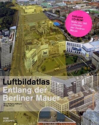 Hoffmann, Hans Wolfgang - Luftbildatlas Entlang der Berliner Mauer: 1961 bis heute (inkl. CD-ROM) - Preis vom 04.10.2026 03:51:26 h
