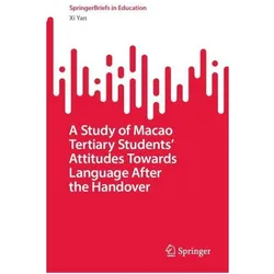 A Study of Macao Tertiary Students' Attitudes Towards Language After the Handover, Fachbücher von Xi Yan