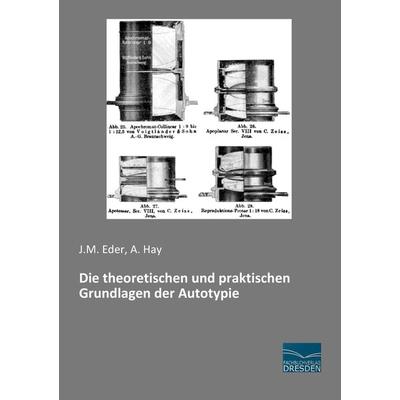 Die theoretischen und praktischen Grundlagen der Autotypie, Taschenbuch von J. M. Eder,A. Hay, Fachbuchverlag Dresden, 978-3-95692-955-7