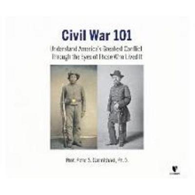 Civil War 101: Understand America's Greatest Conflict Through the Eyes of Those Who Lived It - Peter S. Carmichael, CD, 9781662094040