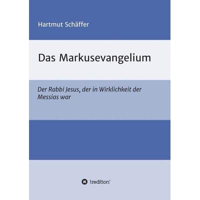 Das Markusevangelium, Taschenbuch von Hartmut Schäffer, Tredition, 978-3-7439-4897-6