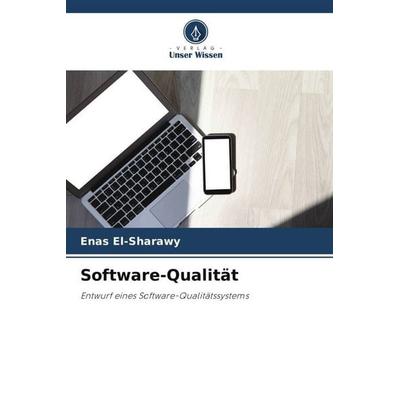 Software-Qualität, Taschenbuch von Enas El-Sharawy, Verlag Unser Wissen, 978-620-4-90788-8