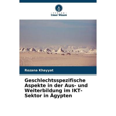 Geschlechtsspezifische Aspekte in der Aus- und Weiterbildung im IKT-Sektor in Ägypten, Taschenbuch von Rozana Khayyat, Verlag Unser Wissen,