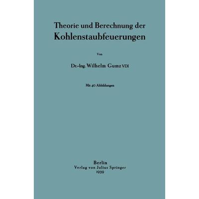 Theorie und Berechnung der Kohlenstaubfeuerungen, Taschenbuch von Wilhelm Gumz, Springer Berlin, 978-3-642-98616-1