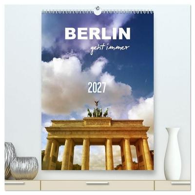 BERLIN geht immer (hochwertiger Premium Wandkalender 2027 DIN A2 hoch), Kunstdruck in Hochglanz