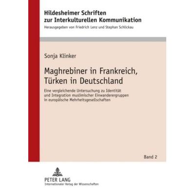 Maghrebiner in Frankreich, Türken in Deutschland, Gebundene Ausgabe von Sonja Klinker, Peter Lang GmbH, Internationaler Verlag der Wissenschaften,