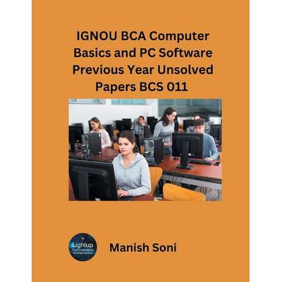 IGNOU BCA Computer Basics and PC Software Previous Year Unsolved Papers BCS 011, Taschenbuch von Manish Soni, Poorav Publications, 978-93-6972-500-7