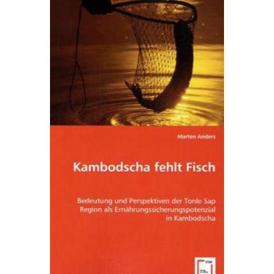 Anders, M: Kambodscha fehlt Fisch, Taschenbuch von Marten Anders, VDM, 978-3-639-01402-0
