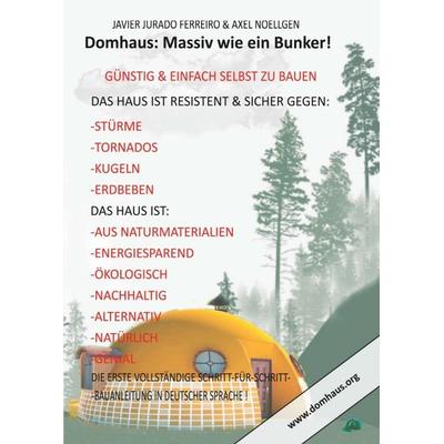 DAS DOMHAUS: MASSIV WIE EIN BUNKER! GÜNSTIG UND EINFACH SELBST ZU BAUEN!, Taschenbuch von Javier Jurado Ferreiro,Axel Noellgen, Tredition,