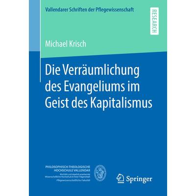 Die Verräumlichung des Evangeliums im Geist des Kapitalismus, Taschenbuch von Michael Krisch, Springer Fachmedien Wiesbaden GmbH, 978-3-658-23342-6