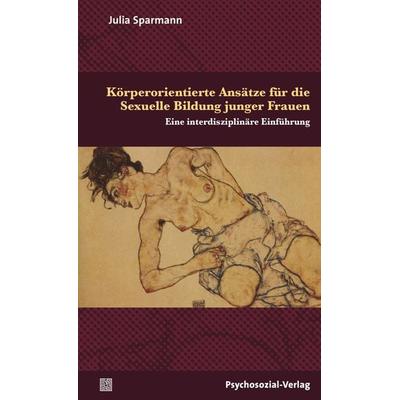 Körperorientierte Ansätze für die Sexuelle Bildung junger Frauen, Taschenbuch von Julia Sparmann, Psychosozial, 978-3-8379-2519-7