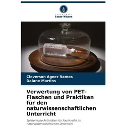 Verwertung von PET-Flaschen und Praktiken für den naturwissenschaftlichen Unterr, Ratgeber von Daiane Martins, Cleverson Agner Ramos