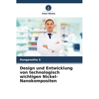 Design und Entwicklung von technologisch wichtigen Nickel-Nanokompositen, Taschenbuch von Ranganatha S., Verlag Unser Wissen, 978-3-639-65971-9