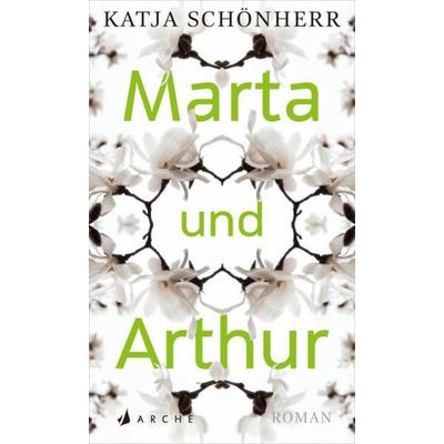 Marta und Arthur, Gebundene Ausgabe von Katja Schönherr, Arche Verlag