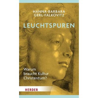 Leuchtspuren, Gebundene Ausgabe von Hanna-Barbara Gerl-Falkovitz, Herder, 978-3-451-60156-9