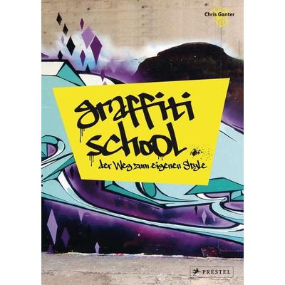 Graffiti School, Gebundene Ausgabe von Christoph Ganter, Prestel, 978-3-7913-4841-4