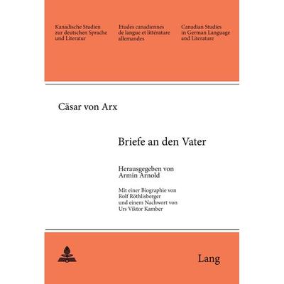 Cäsar von Arx: Briefe an den Vater, Taschenbuch von , Peter Lang AG, Internationaler Verlag der Wissenschaften, 978-3-261-05000-7