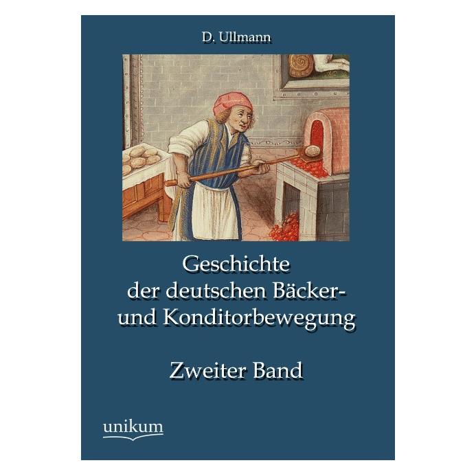 Unikum Geschichte der deutschen Bäcker- und Konditorbewegung (Deutsch, Softcover, D. Ullmann) (55490913)