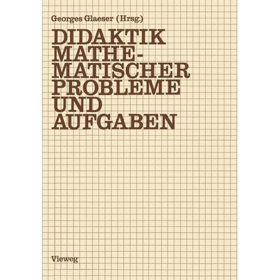 Didaktik mathematischer Probleme und Aufgaben, Taschenbuch von Georges Glaeser,Gerd Walther, Vieweg & Teubner, 978-3-528-08395-3