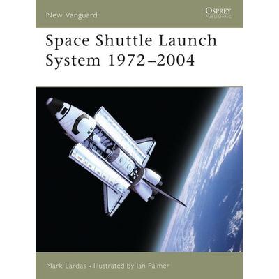 Space Shuttle Launch System 1972-2004, Taschenbuch von Mark Lardas, Bloomsbury Publishing, 978-1-84176-691-1