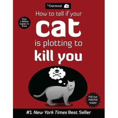 How to Tell If Your Cat is Plotting to Kill You, Taschenbuch von Oatmeal, Simon + Schuster LLC