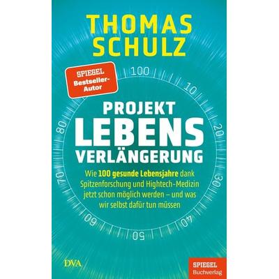 Projekt Lebensverlängerung, Gebundene Ausgabe von Thomas Schulz, Dva, 978-3-421-07035-7