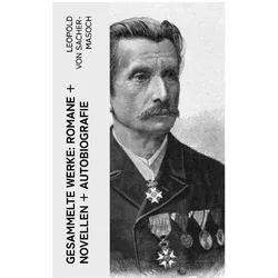 Gesammelte Werke: Romane + Novellen + Autobiografie, Belletristik von Leopold von Sacher-Masoch