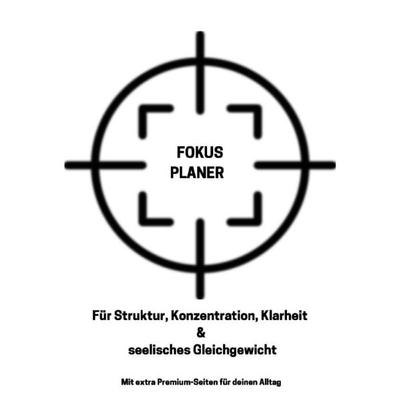 Fokus Planer Für Struktur, Konzentration, Klarheit & seelisches Gleichgewicht, Taschenbuch von Jamila-Jennah Adam-Sallam, Epubli, 978-3-8197-8399-9