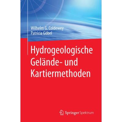 Hydrogeologische Gelände- und Kartiermethoden, Gebundene Ausgabe von Wilhelm G. Coldewey,Patricia Göbel, Springer Berlin, 978-3-8274-1788-6