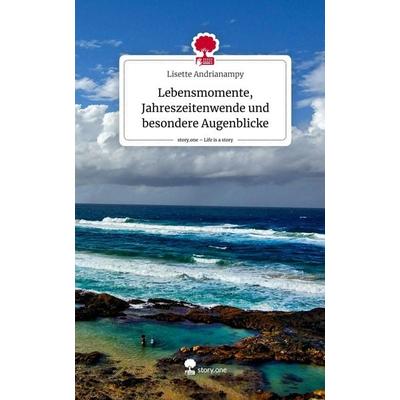 Lebensmomente, Jahreszeitenwende und besondere Augenblicke. Life is a Story - story.one, Gebundene Ausgabe von Lisette Andrianampy, Story.one