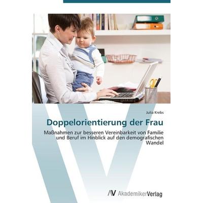 Krebs, J: Doppelorientierung der Frau, Taschenbuch von Julia Krebs, AV Akademikerverlag, 978-3-639-38769-8