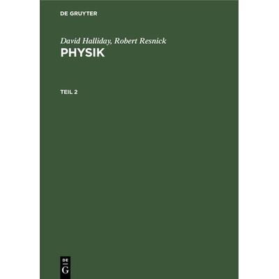 Physik. Teil 2, Gebundene Ausgabe von David Halliday,Robert Resnick, De Gruyter, 978-3-11-013897-9