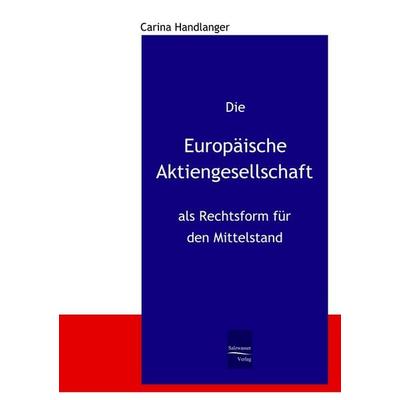 Die Europäische Aktiengesellschaft als Rechtsform für den Mittelstand, Taschenbuch von Carina Handlanger, EHV Academicpress, 978-3-86741-126-4