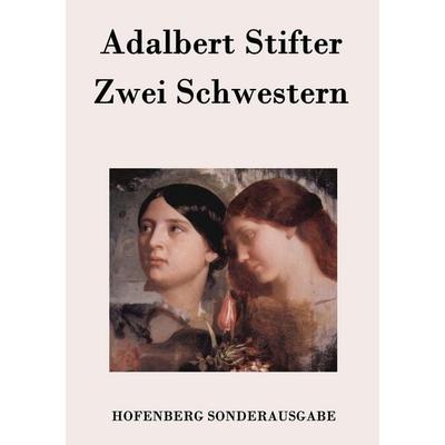 Zwei Schwestern, Taschenbuch von Adalbert Stifter, Hofenberg, 978-3-8430-7661-6