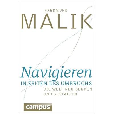 Navigieren in Zeiten des Umbruchs, Gebundene Ausgabe von Fredmund Malik, Campus, 978-3-593-50453-7