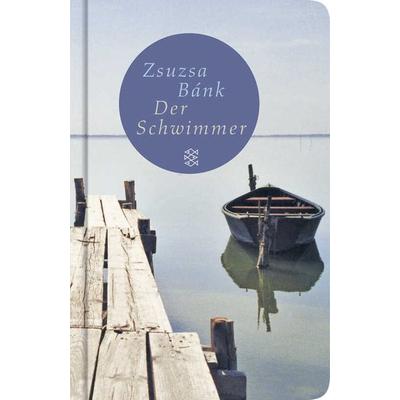 Der Schwimmer, Gebundene Ausgabe von Zsuzsa Bánk, Fischer Taschenbuch Verlag