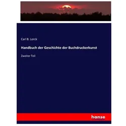 Handbuch der Geschichte der Buchdruckerkunst, Fachbücher von Carl B Lorck