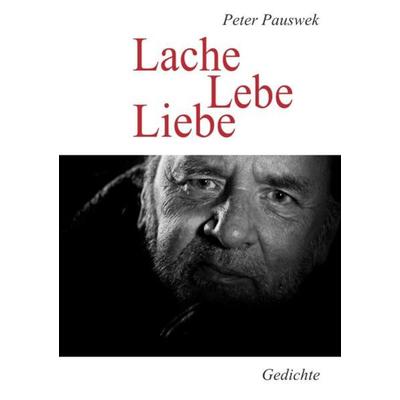 Neue Lyrik / Lache Lebe Liebe, Taschenbuch von Peter Pauswek, Epubli, 978-3-7450-0227-0