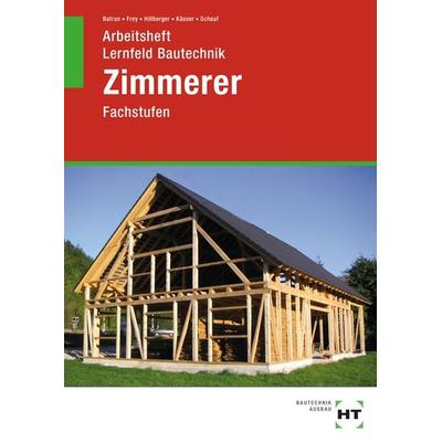 Arbeitsheft Lernfeld Bautechnik Zimmerer, Taschenbuch von Balder Batran,Volker Frey,Gerd Hillberger,Michael Kässer,Bernd Schaaf, Verlag Handwerk und