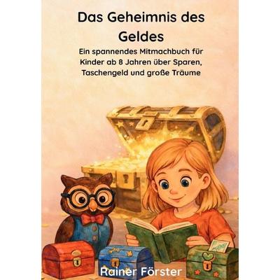 Das Geheimnis des Geldes, Taschenbuch von Rainer Förster, Epubli, 978-3-565-26033-1