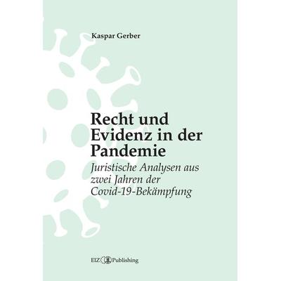 Recht und Evidenz in der Pandemie, Gebundene Ausgabe von Kaspar Gerber, EIZ Publishing, 978-3-03805-477-1