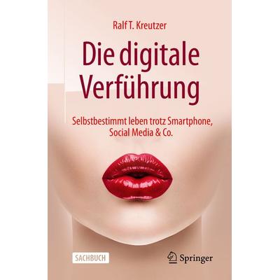 Die digitale Verführung, Taschenbuch von Ralf T. Kreutzer, Springer Fachmedien Wiesbaden GmbH, 978-3-658-27780-2