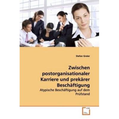 Greier, S: Zwischen postorganisationaler Karriere und prekär, Taschenbuch von Stefan Greier, VDM, 978-3-639-15369-9