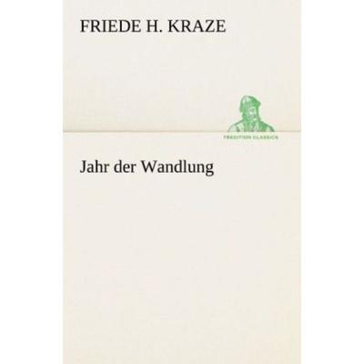 Jahr der Wandlung, Taschenbuch von Friede H. Kraze, Tredition, 978-3-8424-1494-5