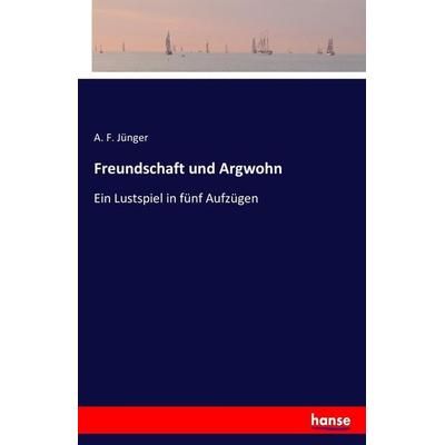 Freundschaft und Argwohn, Taschenbuch von A. F. Jünger, Hansebooks, 978-3-7411-7686-9